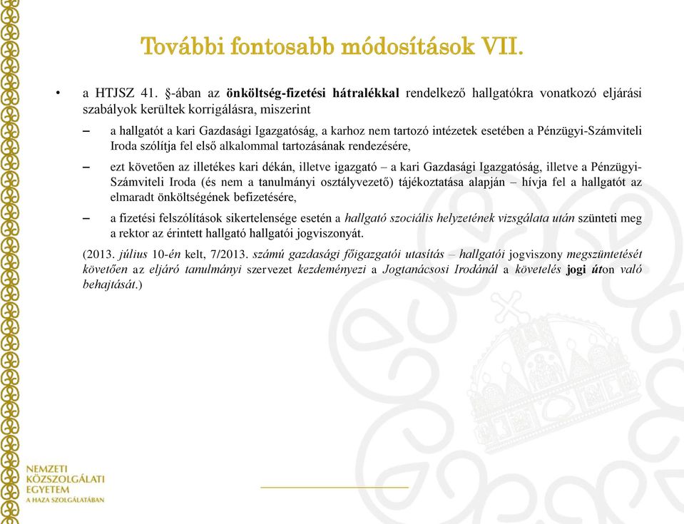 esetében a Pénzügyi-Számviteli Iroda szólítja fel első alkalommal tartozásának rendezésére, ezt követően az illetékes kari dékán, illetve igazgató a kari Gazdasági Igazgatóság, illetve a Pénzügyi-