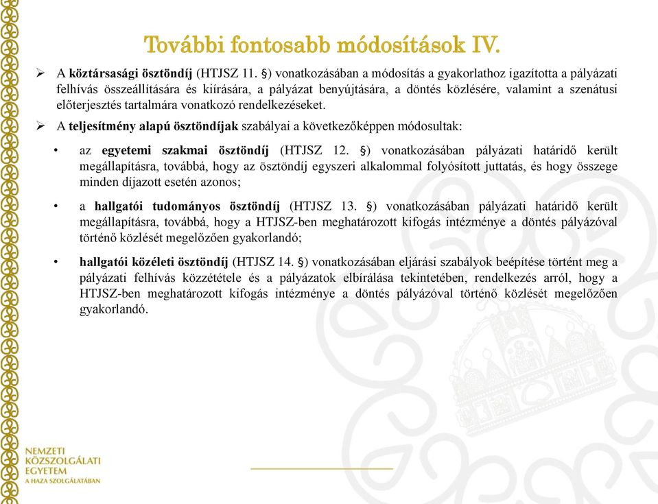 vonatkozó rendelkezéseket. A teljesítmény alapú ösztöndíjak szabályai a következőképpen módosultak: az egyetemi szakmai ösztöndíj (HTJSZ 12.