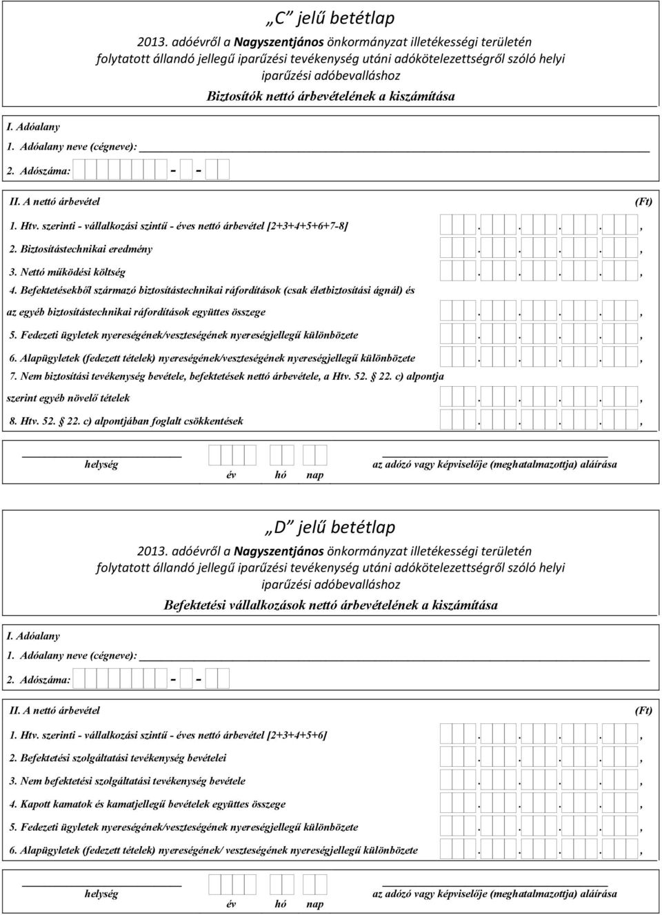 Befektetésekből származó biztosítástechnikai ráfordítások (csak életbiztosítási ágnál) és az egyéb biztosítástechnikai ráfordítások együttes összege...., 5.