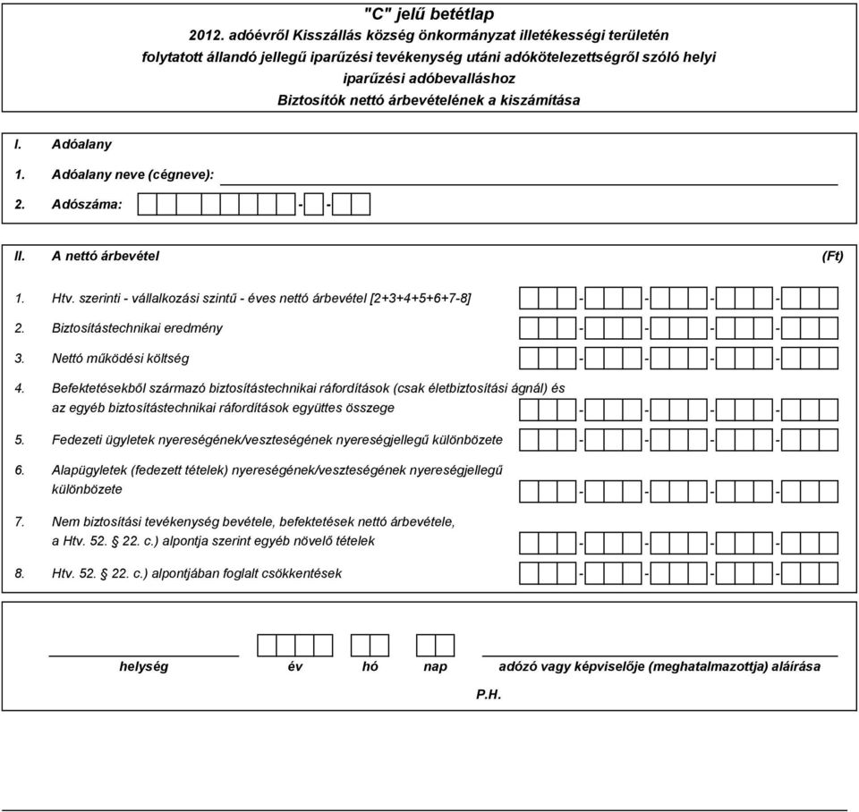 Befektetésekből származó biztosítástechnikai ráfordítások (csak életbiztosítási ágnál) és az egyéb biztosítástechnikai ráfordítások együttes összege - - - - 5.