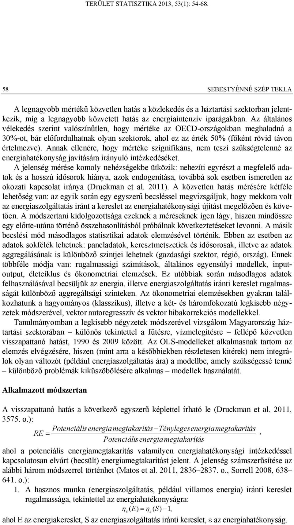 Annak ellenére, hogy mértéke szignifikáns, nem teszi szükségtelenné az energiahatékonyság javítására irányuló intézkedéséket.