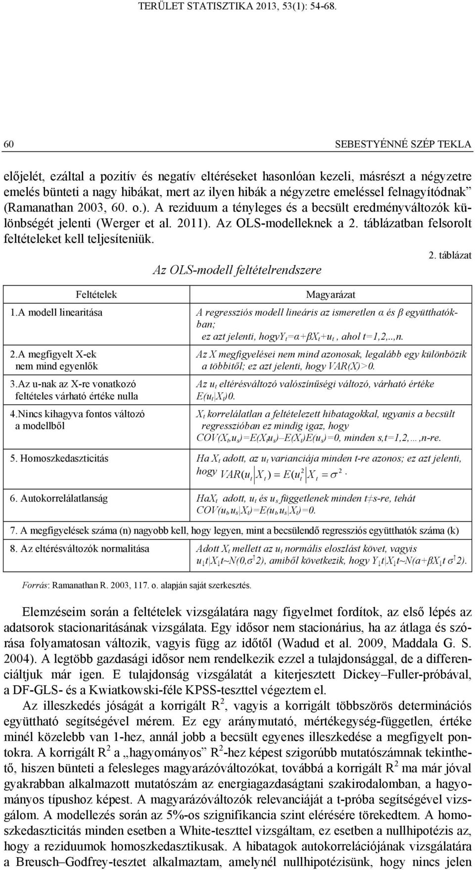 táblázatban felsorolt feltételeket kell teljesíteniük. 2. táblázat Az OLS-modell feltételrendszere Feltételek Magyarázat 1.