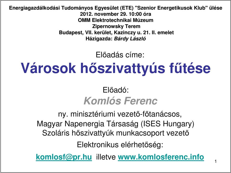 emelet Házigazda: Bárdy László Elıadás címe: Városok hıszivattyús főtése Elıadó: Komlós Ferenc ny.