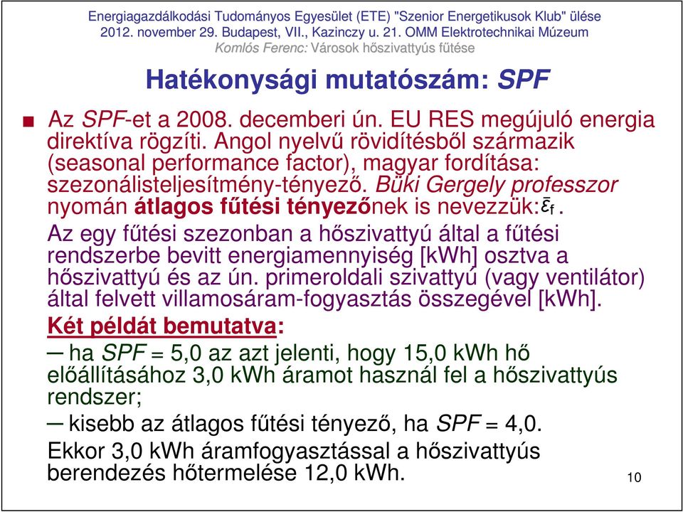 Az egy főtési szezonban a hıszivattyú által a főtési rendszerbe bevitt energiamennyiség [kwh] osztva a hıszivattyú és az ún.