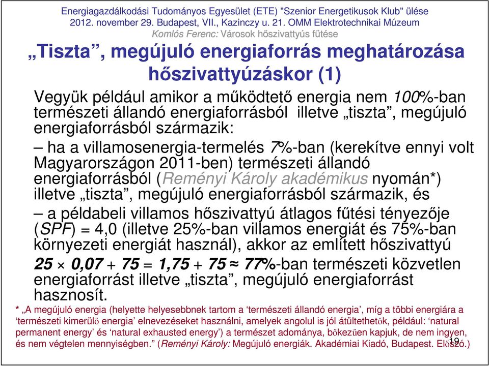 energiaforrásból származik, és a példabeli villamos hıszivattyú átlagos főtési tényezıje (SPF) = 4,0 (illetve 25%-ban villamos energiát és 75%-ban környezeti energiát használ), akkor az említett