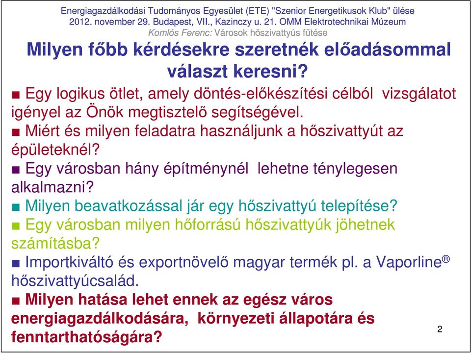 Miért és milyen feladatra használjunk a hıszivattyút az épületeknél? Egy városban hány építménynél lehetne ténylegesen alkalmazni?