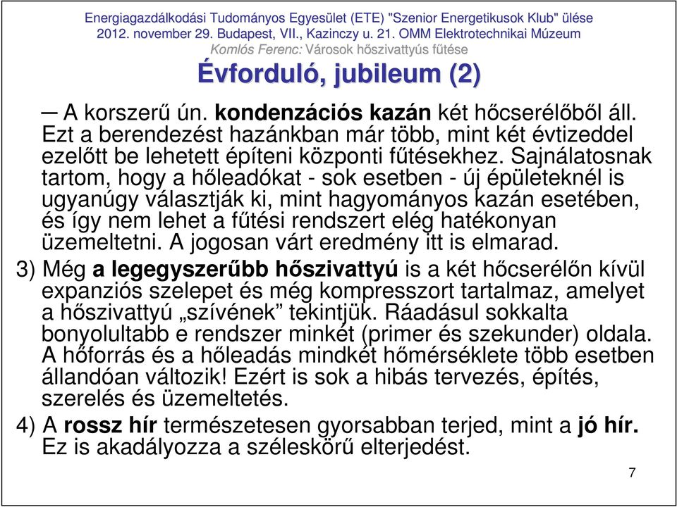 A jogosan várt eredmény itt is elmarad. 3) Még a legegyszerőbb hıszivattyú is a két hıcserélın kívül expanziós szelepet és még kompresszort tartalmaz, amelyet a hıszivattyú szívének tekintjük.