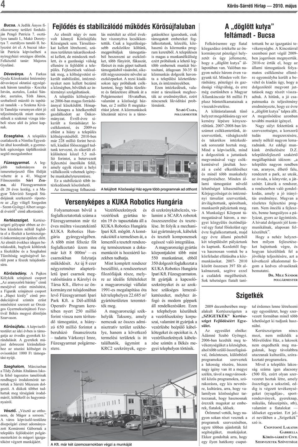 A Farkas Gyula Közoktatási Intézmény dévaványai oktatási egységének három tanulója - Koczka István, asztalos, Laskai Sándor, asztalos, Tóth János, szobafestô mázoló és tapétázó tanulók - a Szakma
