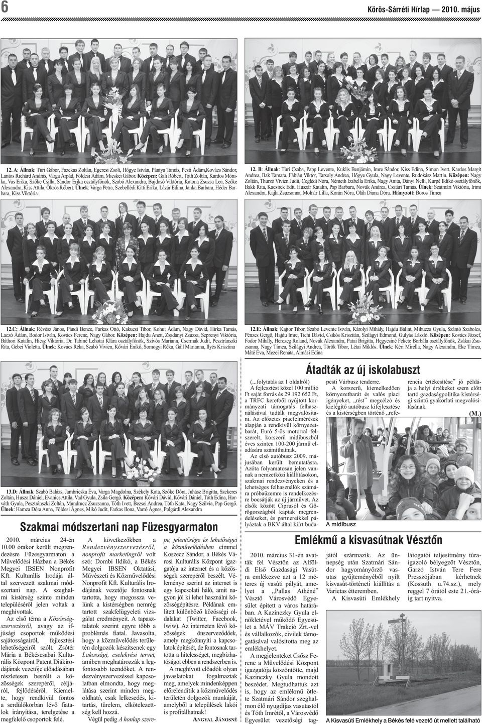 Középen: Gali Róbert, Tóth Zoltán, Kardos Mónika, Vas Erika, Szôke Csilla, Sándor Erika osztályfônök, Szabó Alexandra, Bujdosó Viktória, Katona Zsuzsa Lea, Szôke Alexandra, Kiss Attila, Ökrös Róbert.