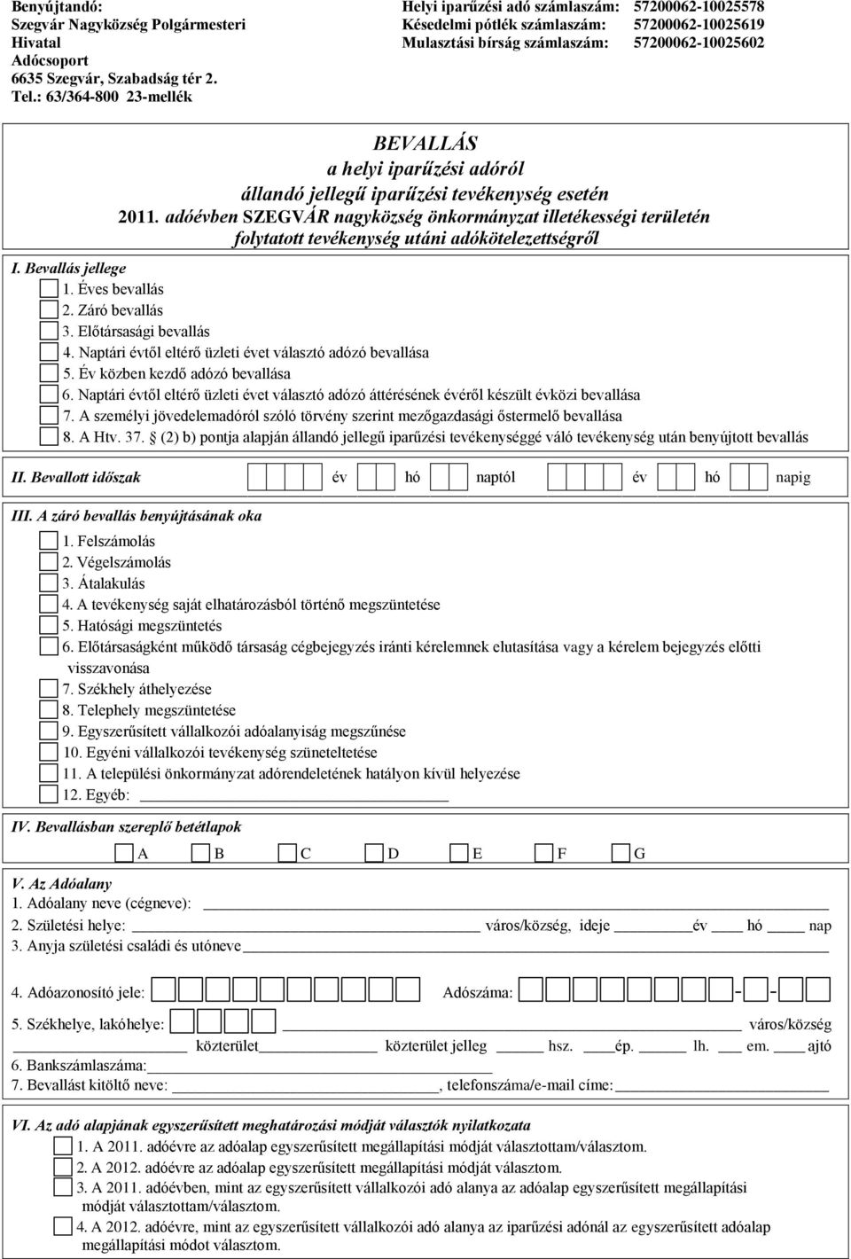 adóról állandó jellegű iparűzési tevékenység esetén 2011. adóévben SZEGVÁR nagyközség önkormányzat illetékességi területén folytatott tevékenység utáni adókötelezettségről I. Bevallás jellege 1.