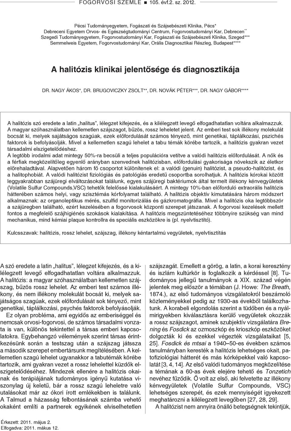 Kar, Fogászati és Szájsebészeti Klinika, Szeged*** Semmelweis Egyetem, Fogorvostudományi Kar, Orális Diagnosztikai Részleg, Budapest**** A halitózis klinikai jelentősége és diagnosztikája Dr.