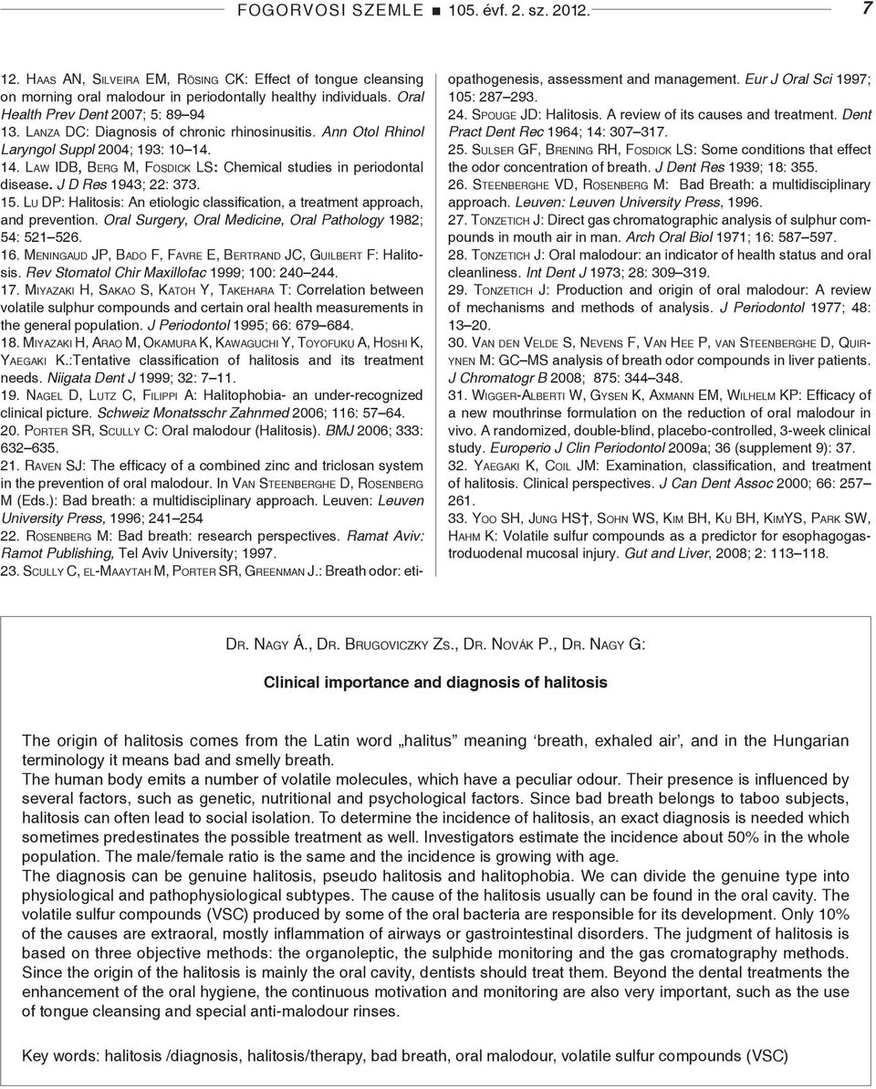 14. La w IDB, Be r g M, Fo s d ic k LS: Chemical studies in periodontal disease. J D Res 1943; 22: 373. 15. Lu DP: Halitosis: An etiologic classification, a treatment approach, and prevention.