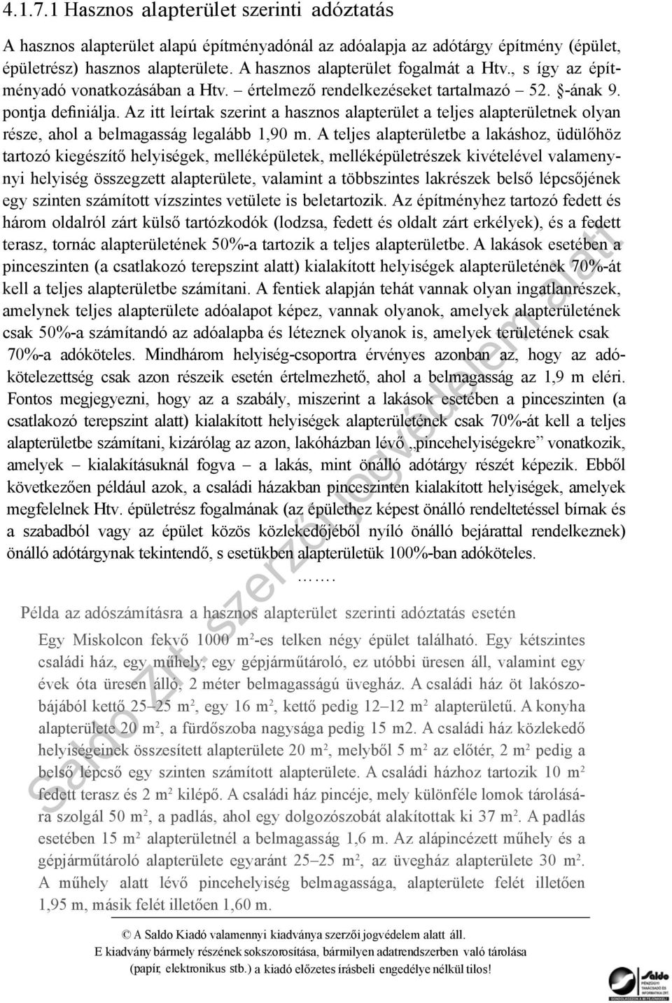 Az itt leírtak szerint a hasznos alapterület a teljes alapterületnek olyan része, ahol a belmagasság legalább 1,90 m.