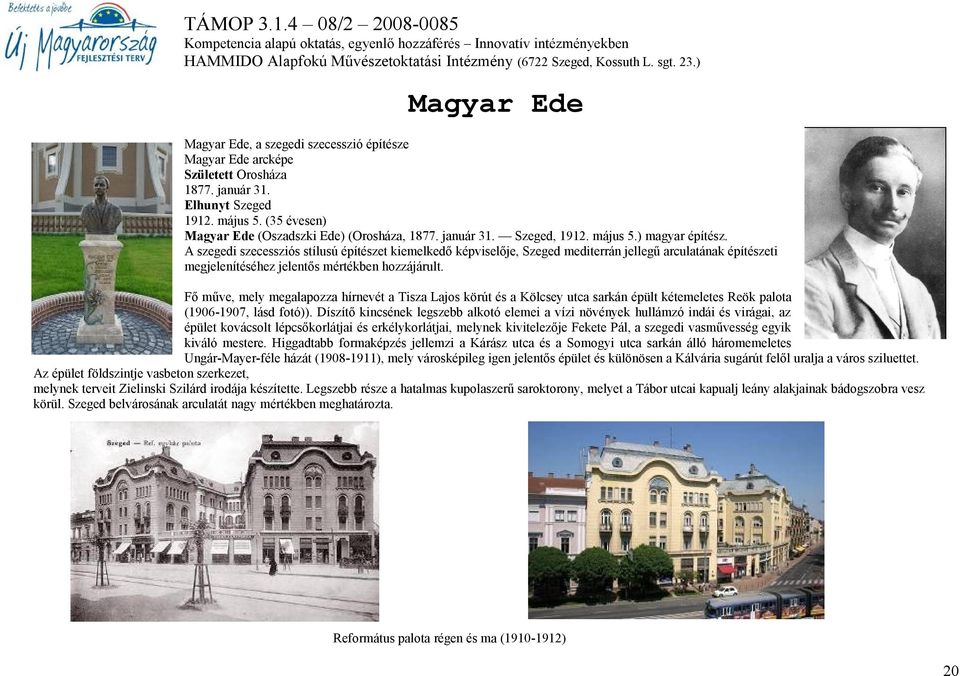 A szegedi szecessziós stílusú építészet kiemelkedő képviselője, Szeged mediterrán jellegű arculatának építészeti megjelenítéséhez jelentős mértékben hozzájárult.