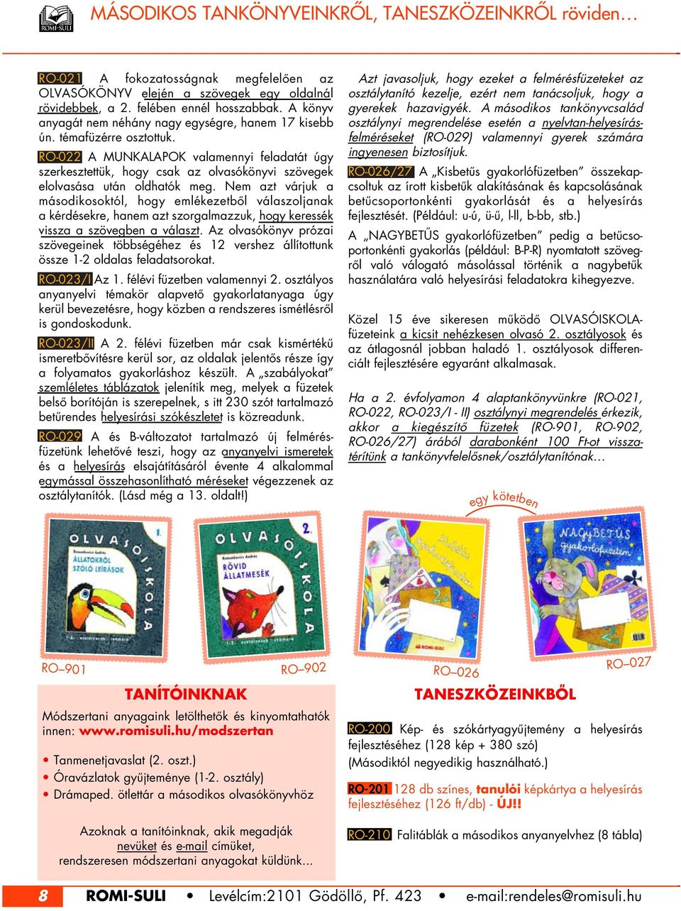 RO-022 A MUNKALAPOK valamennyi feladatát úgy szerkesztettük, hogy csak az olvasókönyvi szövegek elolvasása után oldhatók meg.