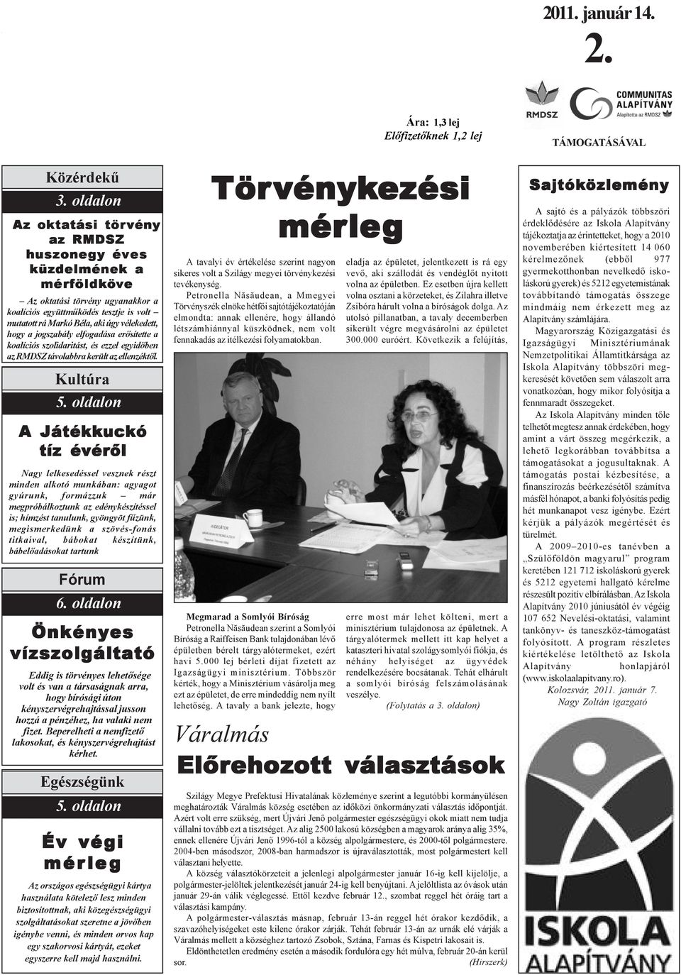 hogy a jogszabály elfogadása erõsítette a koalíciós szolidaritást, és ezzel egyidõben az RMDSZ távolabbra került az ellenzéktõl. Kultúra 5.