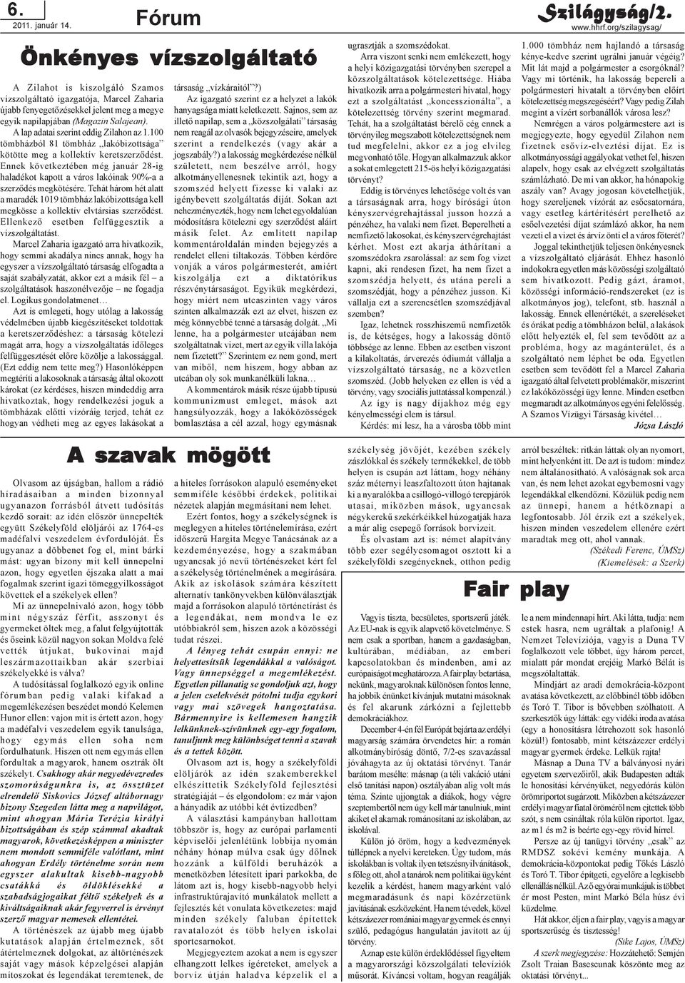 Salajean). A lap adatai szerint eddig Zilahon az 1.100 tömbházból 81 tömbház lakóbizottsága kötötte meg a kollektív keretszerzõdést.