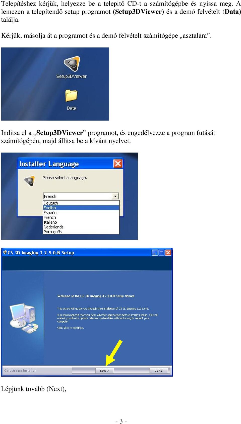Kérjük, másolja át a programot és a demó felvételt számítógépe asztalára.