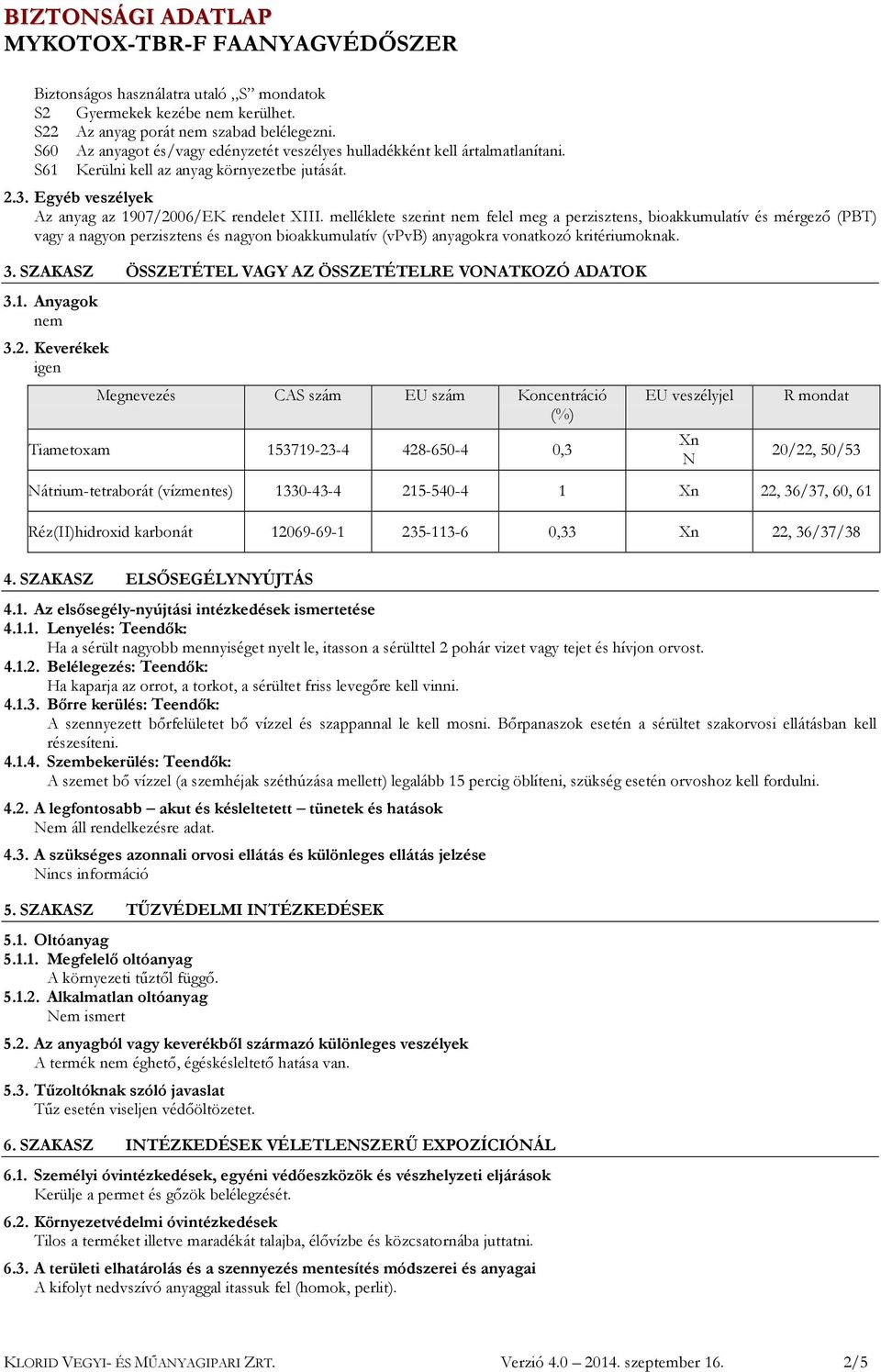 SZAKASZ ÖSSZETÉTEL VAGY AZ ÖSSZETÉTELRE VONATKOZÓ ADATOK 3.1. Anyagok nem 3.2.