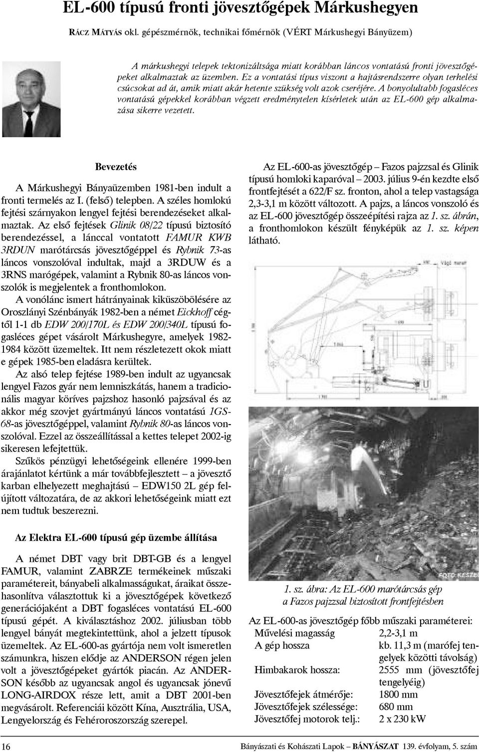 Ez avontatási típus viszont ahajtásrendszerre olyan terhelési csúcsokatad át,amik miattakárhetenteszükségvoltazok cseréjére.