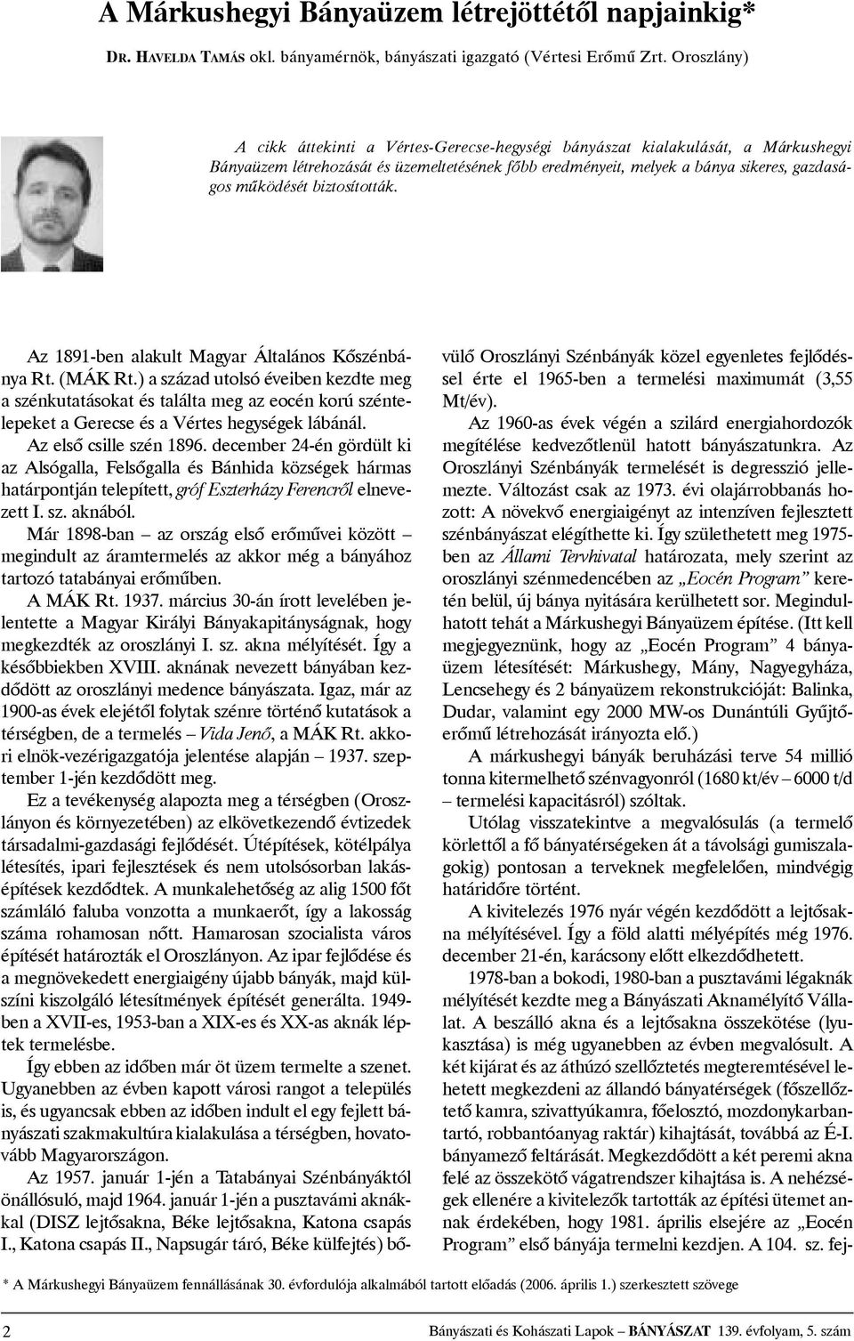 biztosították. Az 1891-ben alakult Magyar Általános KõszénbányaRt.(MÁKRt.)aszázadutolsóéveibenkezdtemeg aszénkutatásokat és találtameg az eocén korú széntelepeketagerecseésavérteshegységeklábánál.