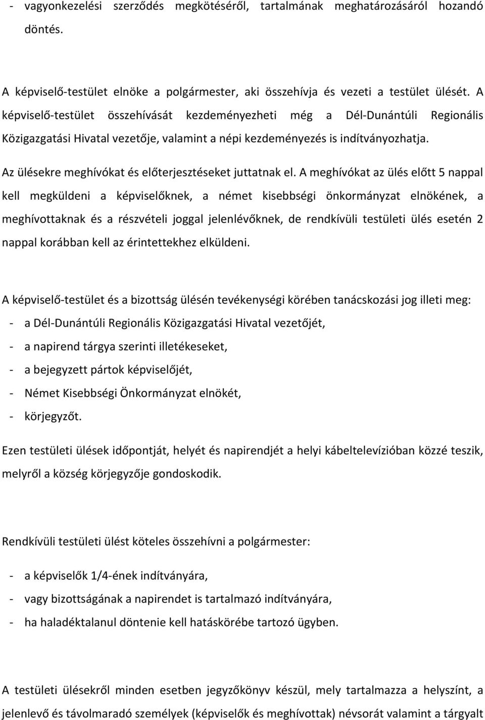Az ülésekre meghívókat és előterjesztéseket juttatnak el.
