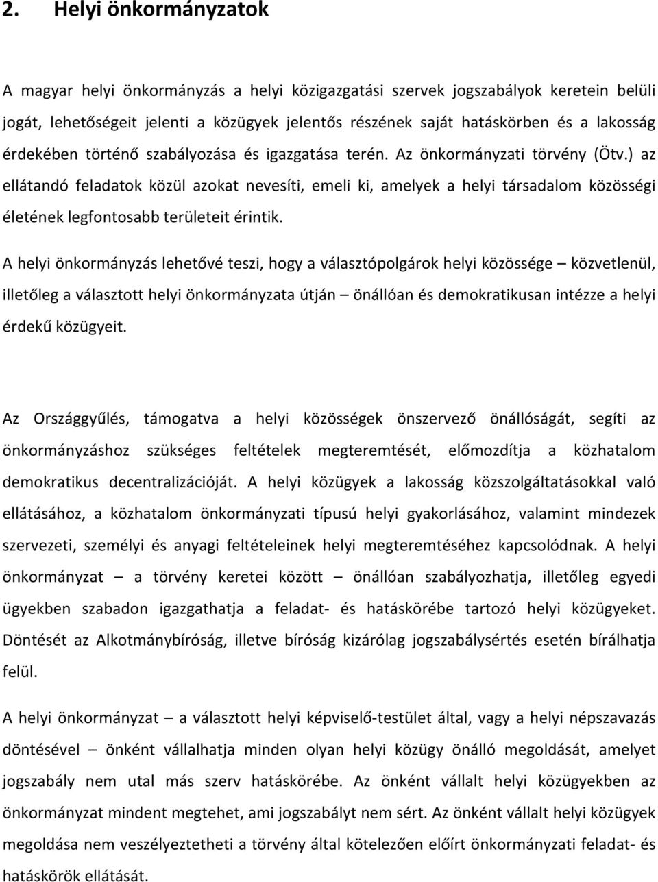 ) az ellátandó feladatok közül azokat nevesíti, emeli ki, amelyek a helyi társadalom közösségi életének legfontosabb területeit érintik.