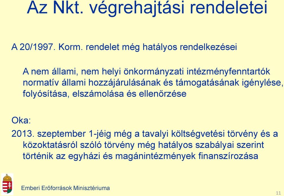 állami hozzájárulásának és támogatásának igénylése, folyósítása, elszámolása és ellenőrzése Oka: 2013.