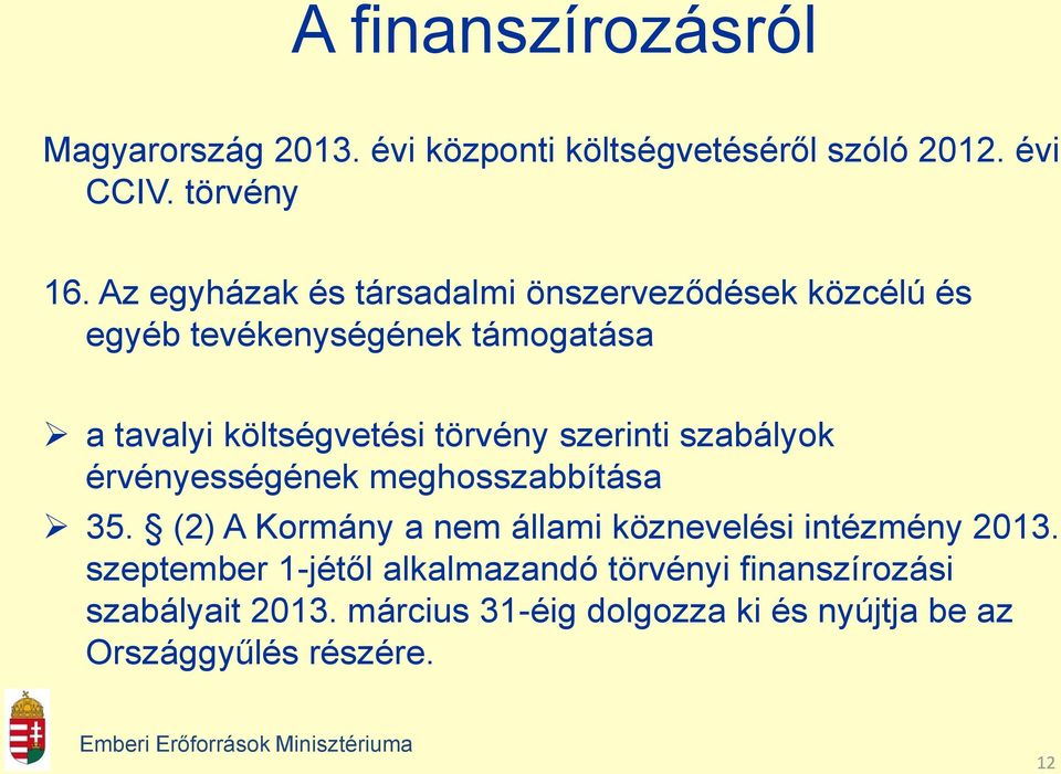 szerinti szabályok érvényességének meghosszabbítása 35. (2) A Kormány a nem állami köznevelési intézmény 2013.