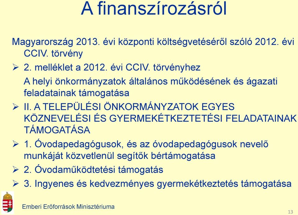 A TELEPÜLÉSI ÖNKORMÁNYZATOK EGYES KÖZNEVELÉSI ÉS GYERMEKÉTKEZTETÉSI FELADATAINAK TÁMOGATÁSA 1.