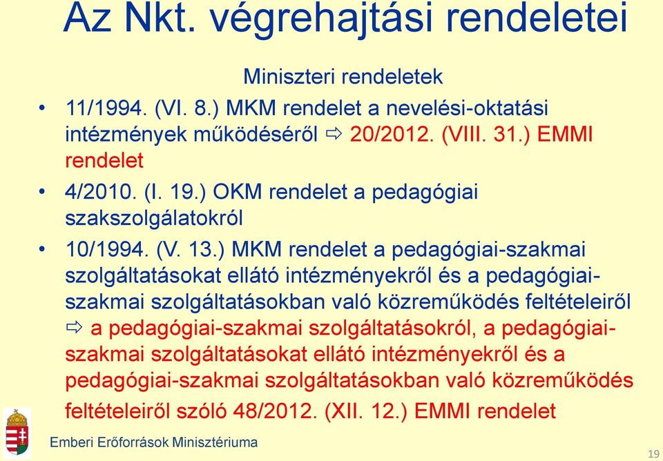 ) MKM rendelet a pedagógiai-szakmai szolgáltatásokat ellátó intézményekről és a pedagógiaiszakmai szolgáltatásokban való közreműködés feltételeiről a