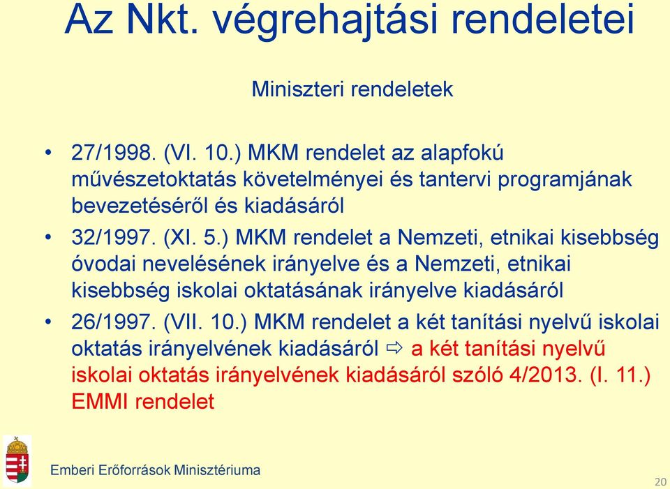 ) MKM rendelet a Nemzeti, etnikai kisebbség óvodai nevelésének irányelve és a Nemzeti, etnikai kisebbség iskolai oktatásának irányelve