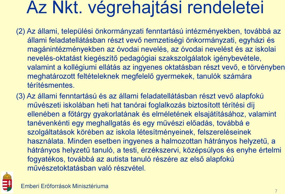 óvodai nevelés, az óvodai nevelést és az iskolai nevelés-oktatást kiegészítő pedagógiai szakszolgálatok igénybevétele, valamint a kollégiumi ellátás az ingyenes oktatásban részt vevő, e törvényben