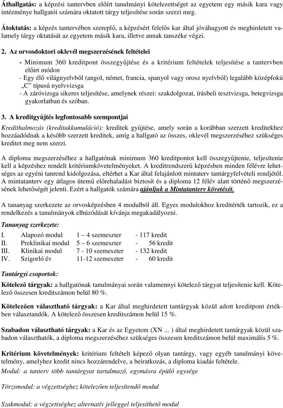 Az orvosdoktori oklevél megszerzésének feltételei - Minimum 360 kreditpont összegyűjtése és a kritérium feltételek teljesítése a tantervben előirt módon - Egy élő világnyelvből (angol, német,