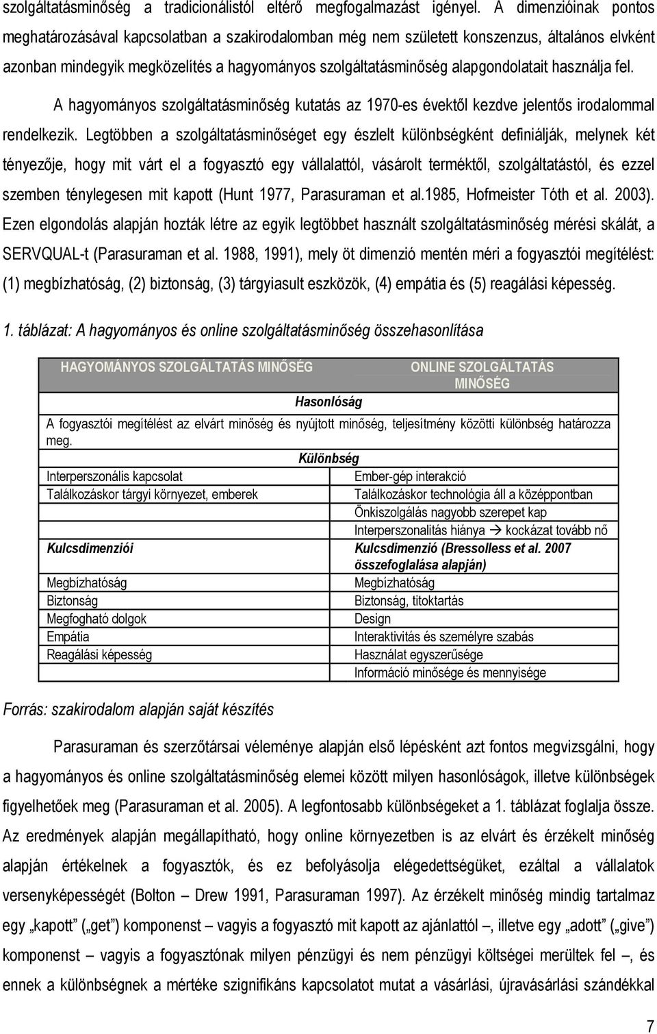 használja fel. A hagyományos szolgáltatásminıség kutatás az 1970-es évektıl kezdve jelentıs irodalommal rendelkezik.