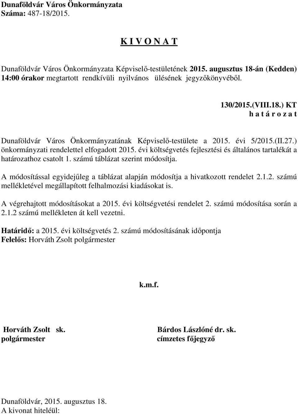 A módosítással egyidejűleg a táblázat alapján módosítja a hivatkozott rendelet 2.1.2. számú mellékletével megállapított felhalmozási kiadásokat is.