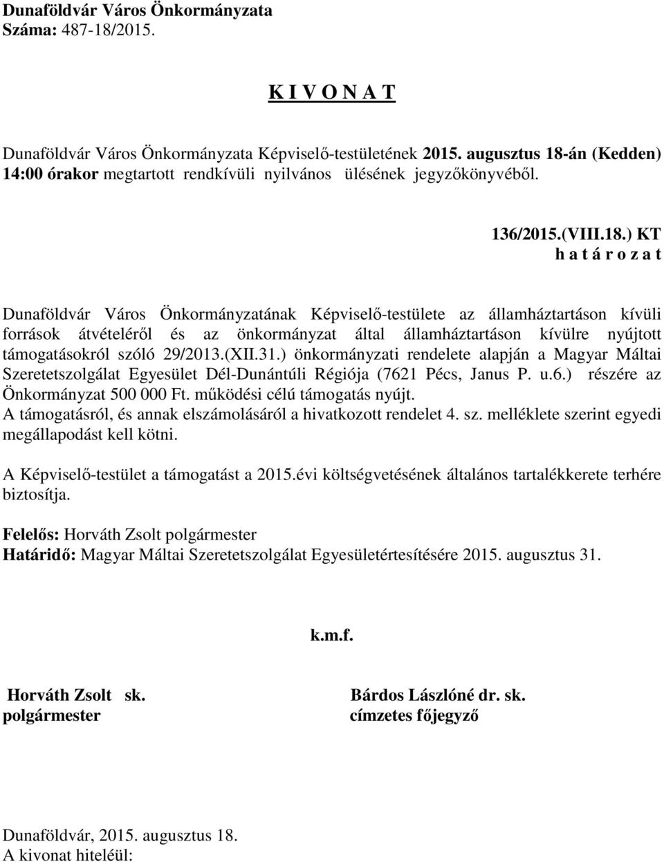 29/2013.(XII.31.) önkormányzati rendelete alapján a Magyar Máltai Szeretetszolgálat Egyesület Dél-Dunántúli Régiója (7621 Pécs, Janus P. u.6.) részére az Önkormányzat 500 000 Ft.