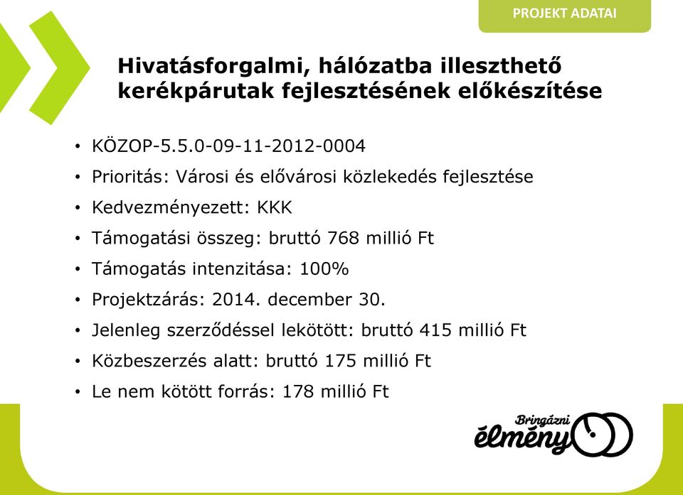 összeg: bruttó 768 millió Ft Támogatás intenzitása: 100% Projektzárás: 2014. december 30.