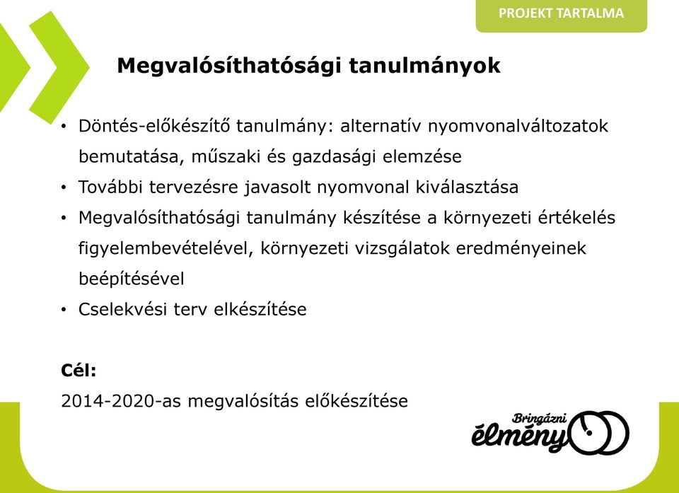 kiválasztása Megvalósíthatósági tanulmány készítése a környezeti értékelés figyelembevételével,