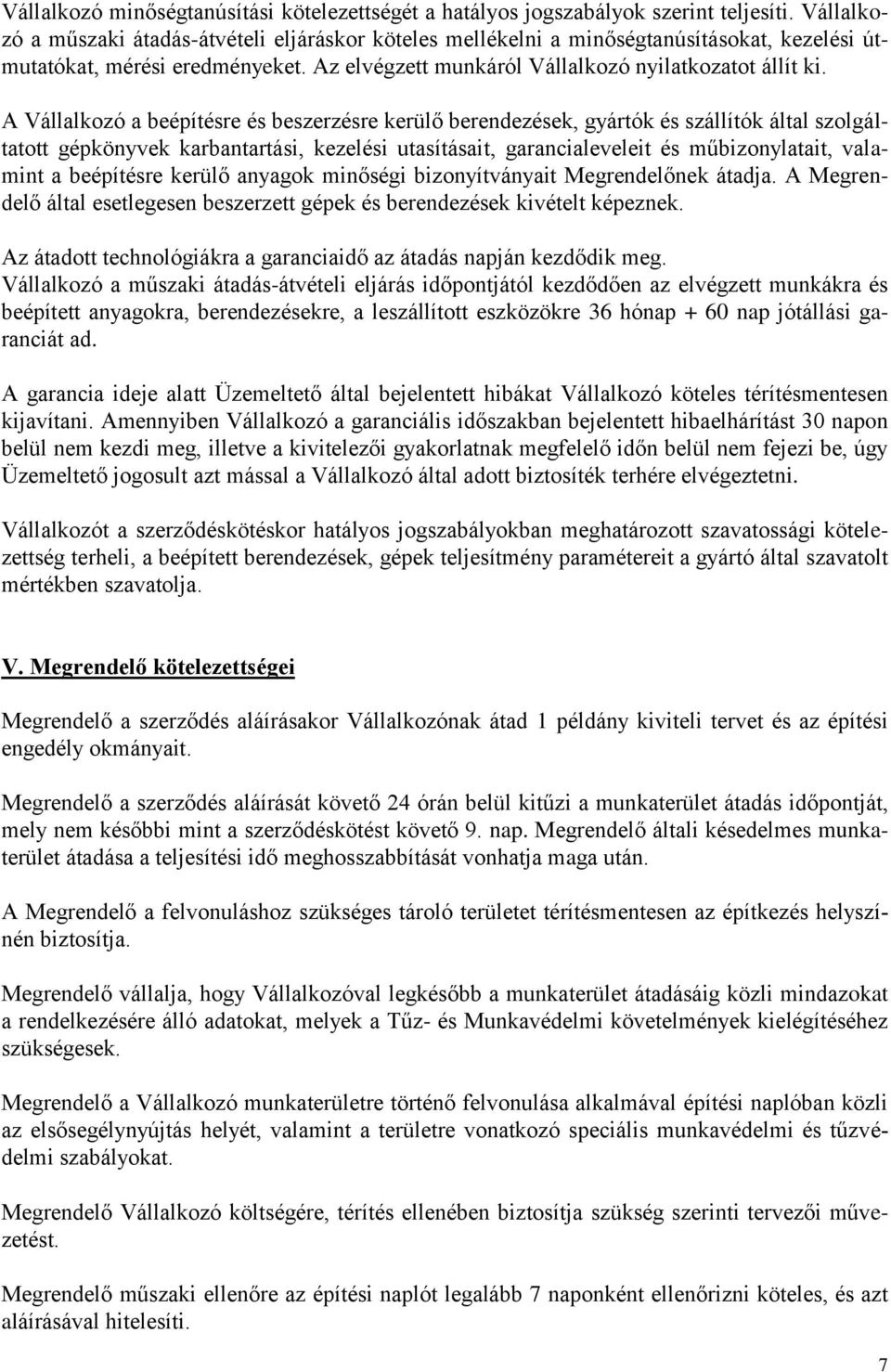 A Vállalkozó a beépítésre és beszerzésre kerülő berendezések, gyártók és szállítók által szolgáltatott gépkönyvek karbantartási, kezelési utasításait, garancialeveleit és műbizonylatait, valamint a