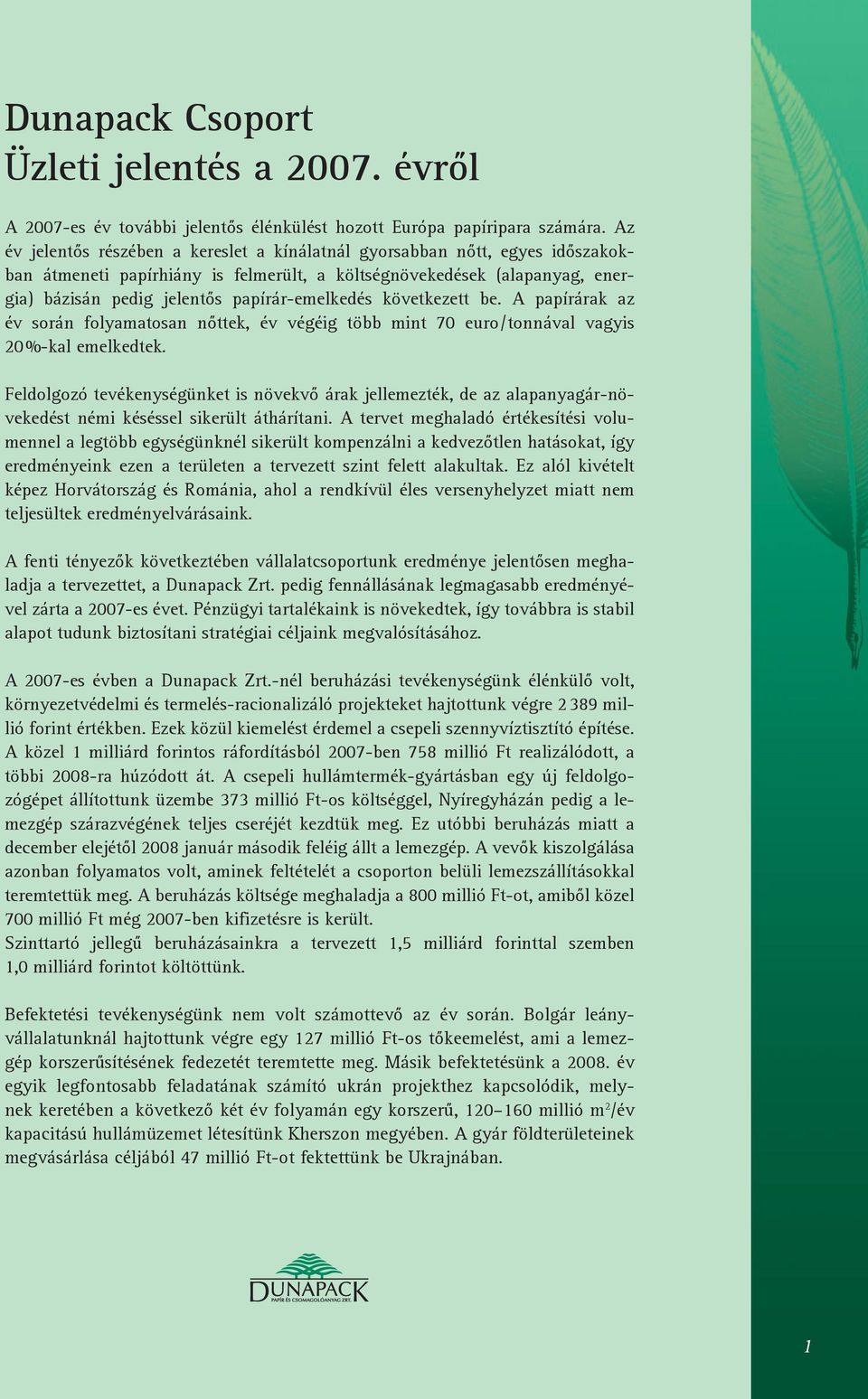 papírár-emelkedés következett be. A papírárak az év során folyamatosan nőttek, év végéig több mint 70 euro/tonnával vagyis 20 %-kal emelkedtek.