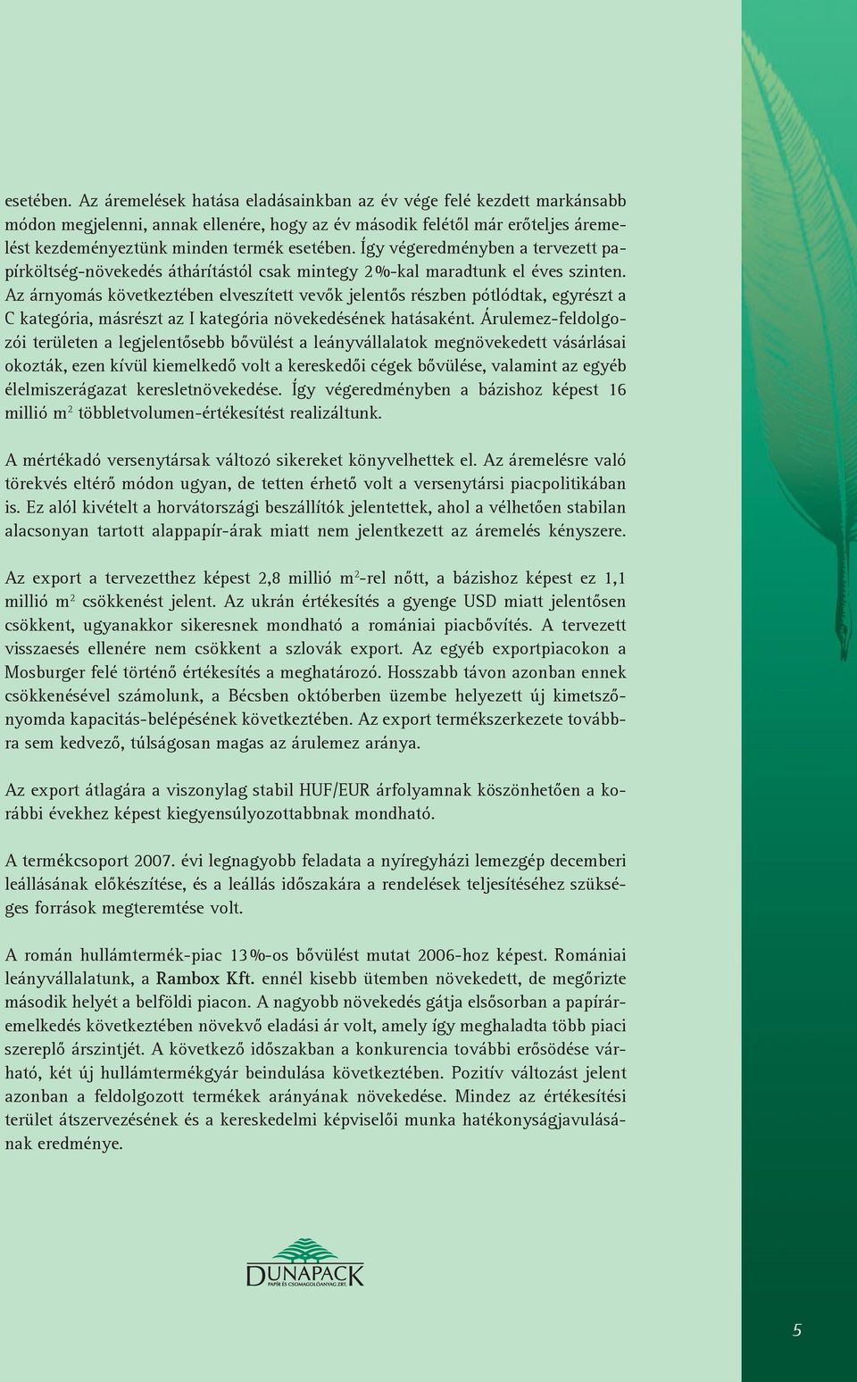 végeredményben a tervezett papírköltség-növekedés áthárítástól csak mintegy 2 %-kal maradtunk el éves szinten.