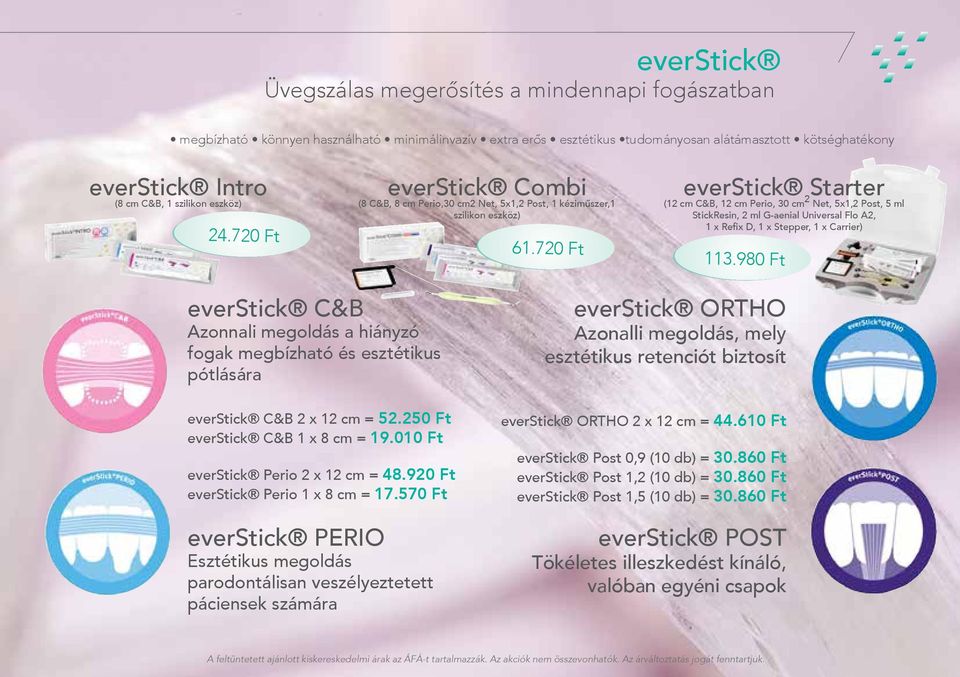 980 Ft everstick Starter (12 cm C&B, 12 cm Perio, 30 cm 2 Net, 5x1,2 Post, 5 ml StickResin, 2 ml G-aenial Universal Flo A2, 1 x Refix D, 1 x Stepper, 1 x Carrier) everstick C&B Azonnali megoldás a