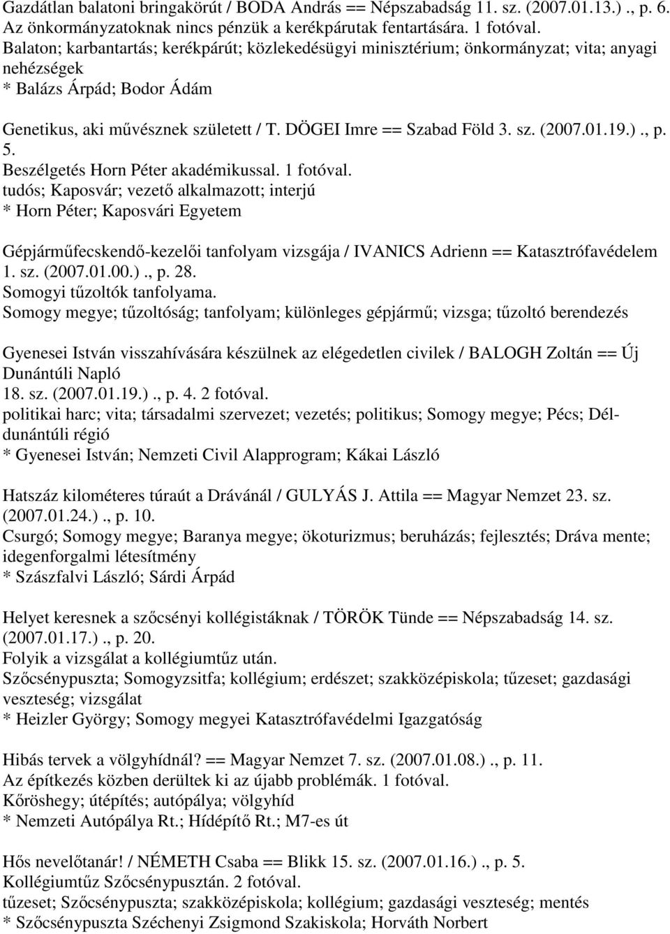 sz. (2007.01.19.)., p. 5. Beszélgetés Horn Péter akadémikussal. 1 fotóval.