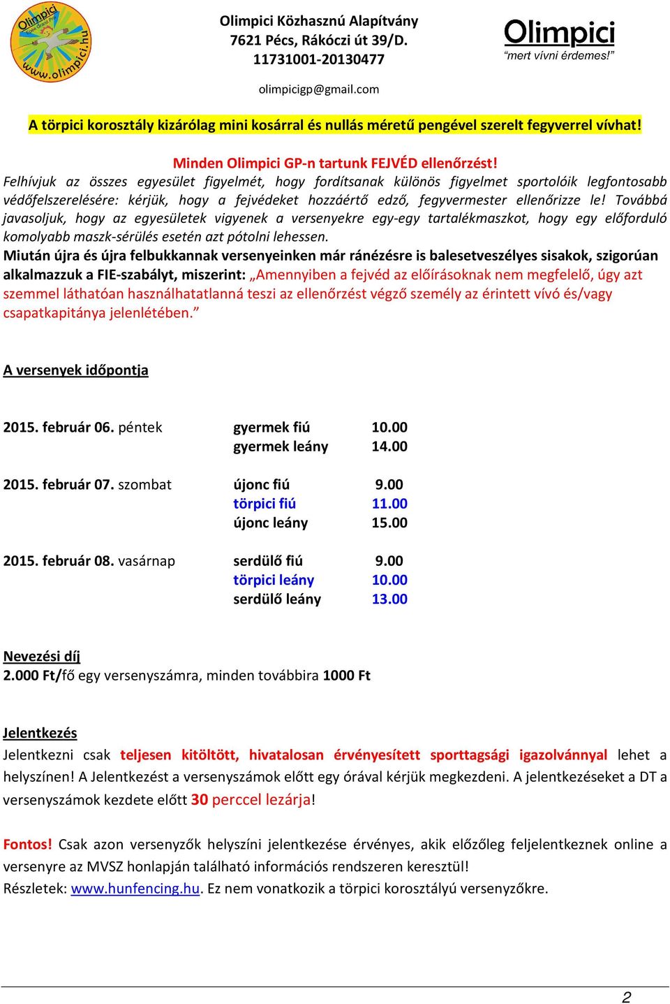 Továbbá javasoljuk, hogy az egyesületek vigyenek a versenyekre egy-egy tartalékmaszkot, hogy egy előforduló komolyabb maszk-sérülés esetén azt pótolni lehessen.