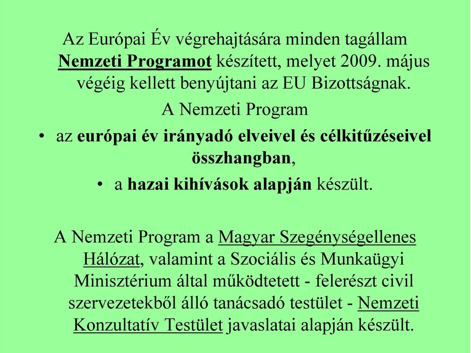A Nemzeti Program az európai év irányadó elveivel és célkitűzéseivel összhangban, a hazai kihívások alapján készült.