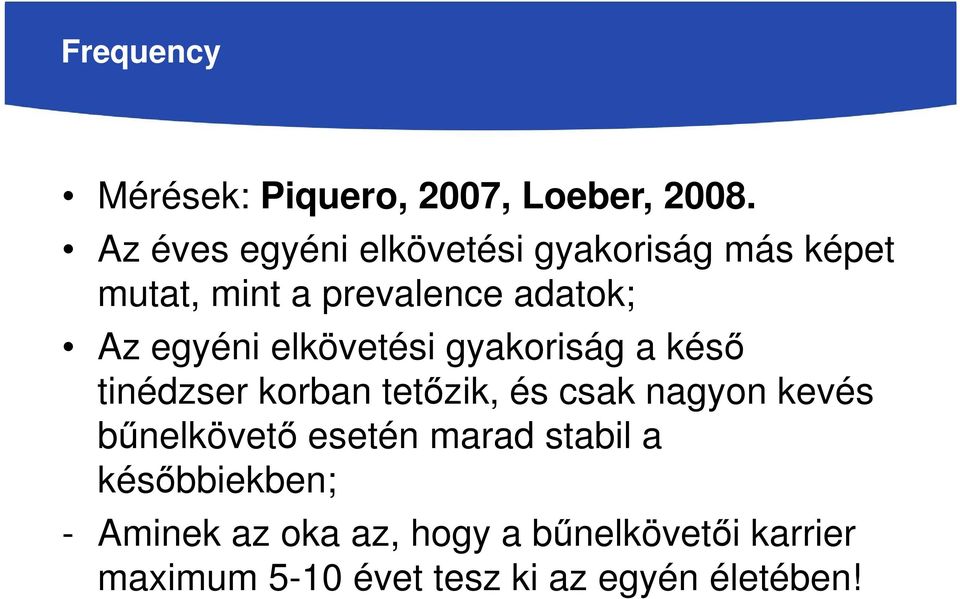 egyéni elkövetési gyakoriság a késő tinédzser korban tetőzik, és csak nagyon kevés