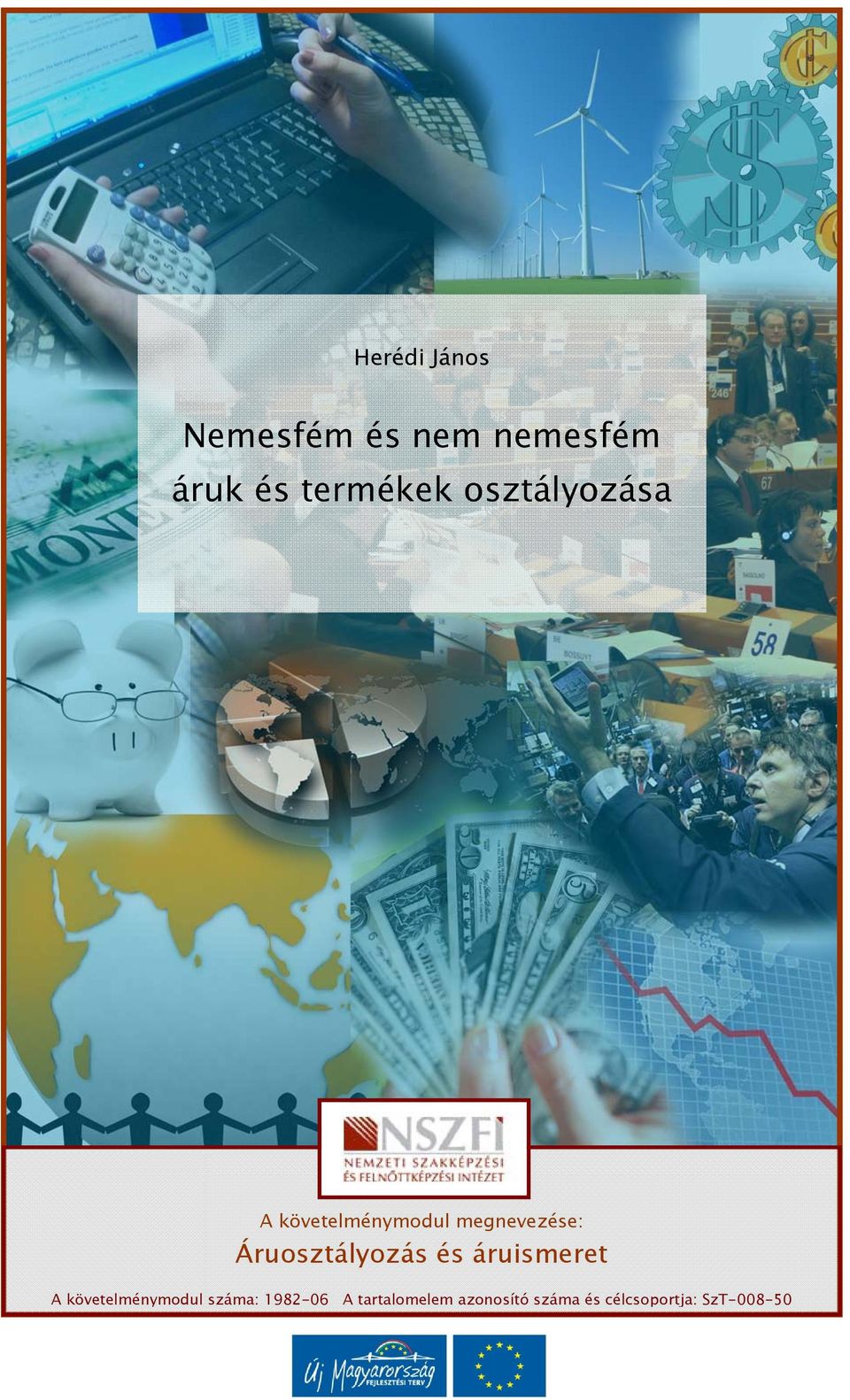 MUNKAANYAG. Herédi János. Nemesfém és nem nemesfém áruk és termékek  osztályozása. A követelménymodul megnevezése: Áruosztályozás és áruismeret  - PDF Ingyenes letöltés