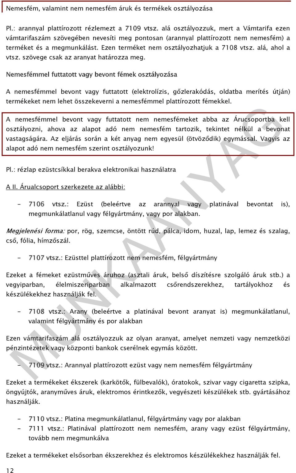 alá, ahol a vtsz. szövege csak az aranyat határozza meg.