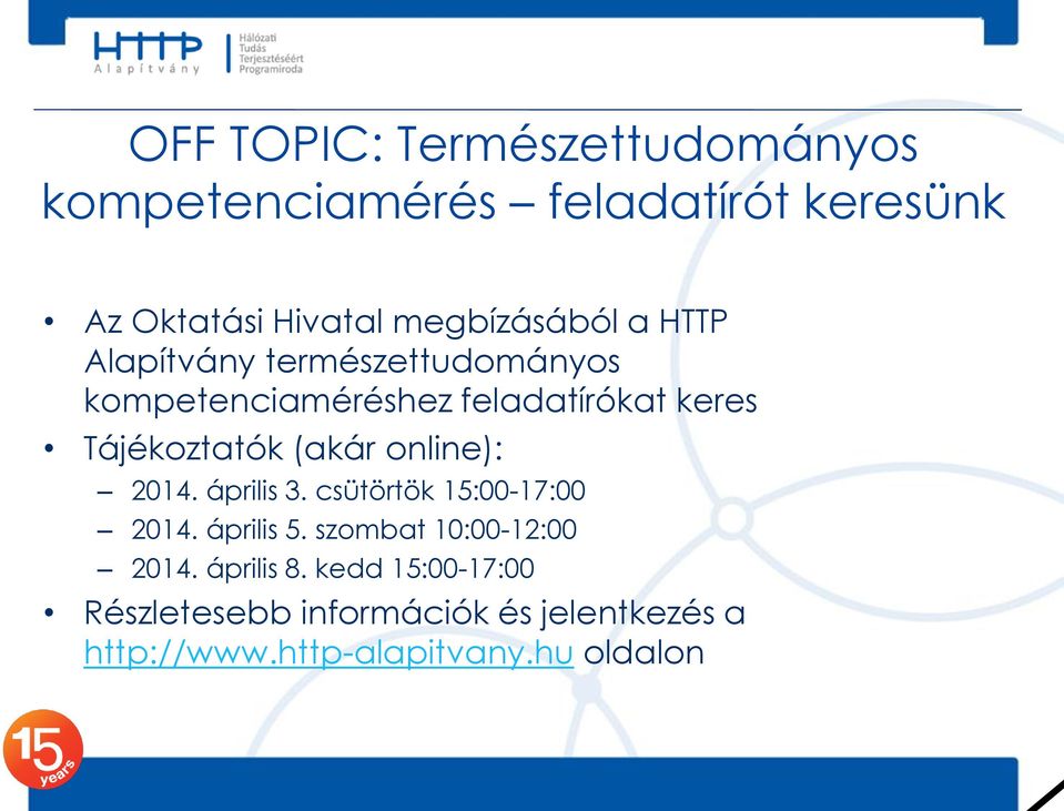 Tájékoztatók (akár online): 2014. április 3. csütörtök 15:00-17:00 2014. április 5.